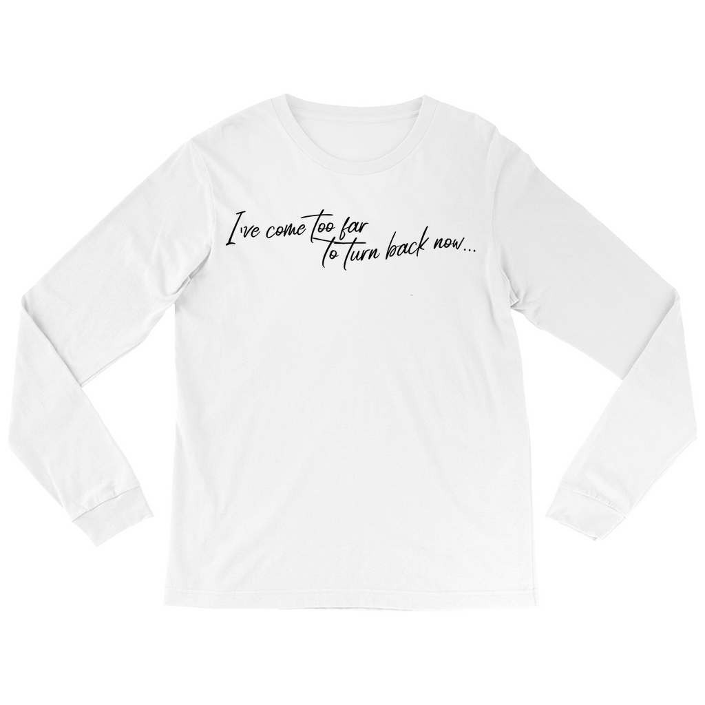 I've Come Too Far Long Sleeve Tee