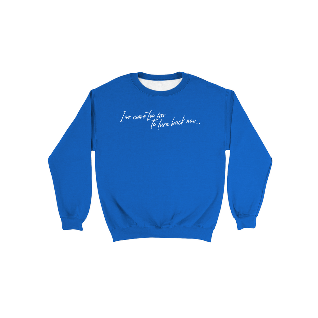 I've Come Too Far - Sweatshirt